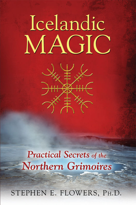 Icelandic Magic Practical Secrets Of The Northern Grimoires Stephen E Flowers Phd