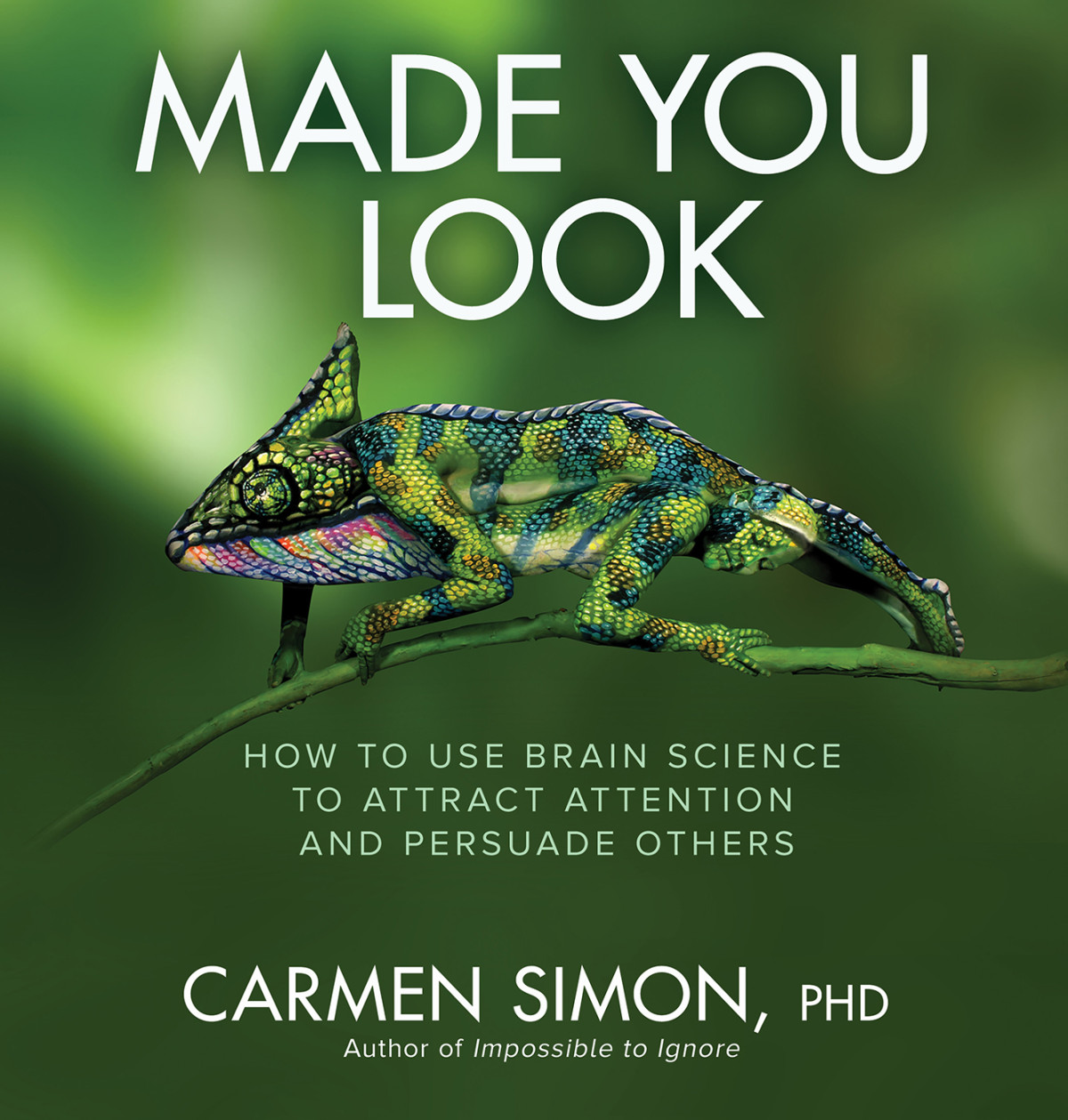 Made You Look How To Use Brain Science To Attract Attention And Persuade Others 1st Carmen Simon