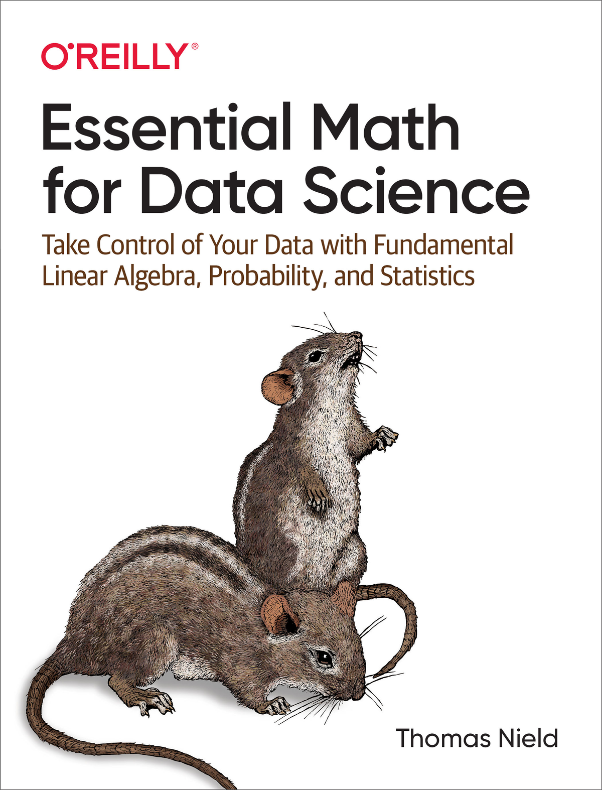 Essential Math For Data Science Take Control Of Your Data With Fundamental Linear Algebra Probability And Statistics Thomas Nield
