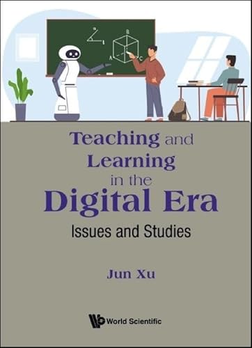 Teaching And Learning In The Digital Era Issues And Studies Jun Xu