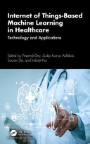Internet Of Thingsbased Machine Learning In Healthcare Technology And Applications Prasenjit Dey