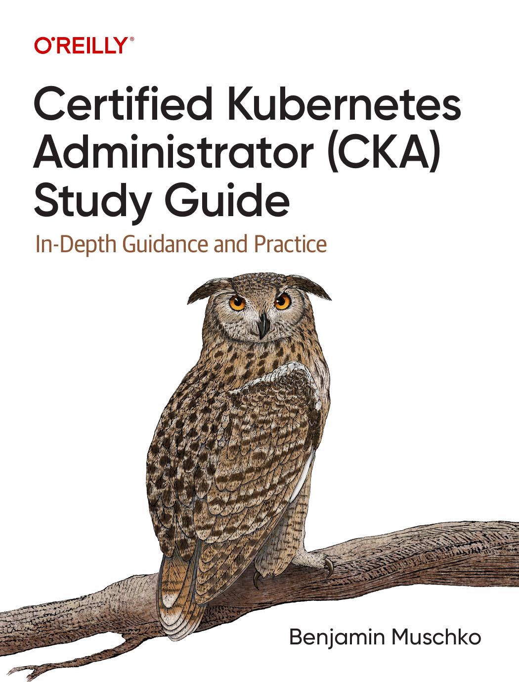 Certified Kubernetes Administrator Cka Study Guide Benjamin Muschko