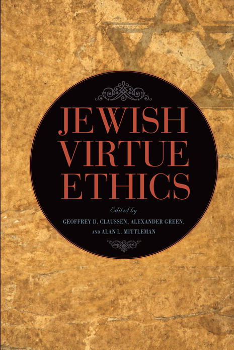 Jewish Virtue Ethics Geoffrey D Claussenalexander Greenalan L Mittleman