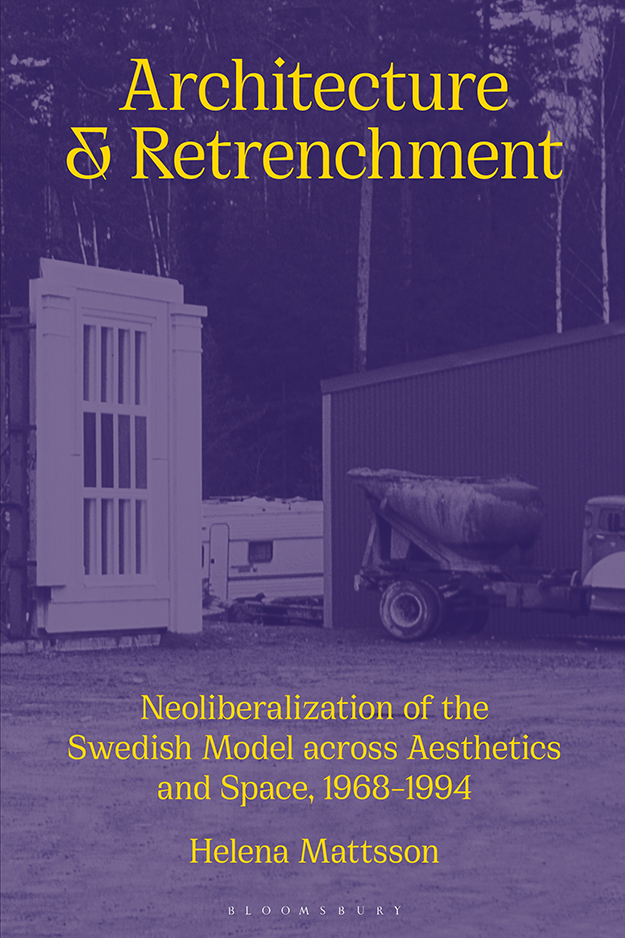 Architecture And Retrenchment Neoliberalization Of The Swedish Model Across Aesthetics And Space 19681994 Helena Mattsson
