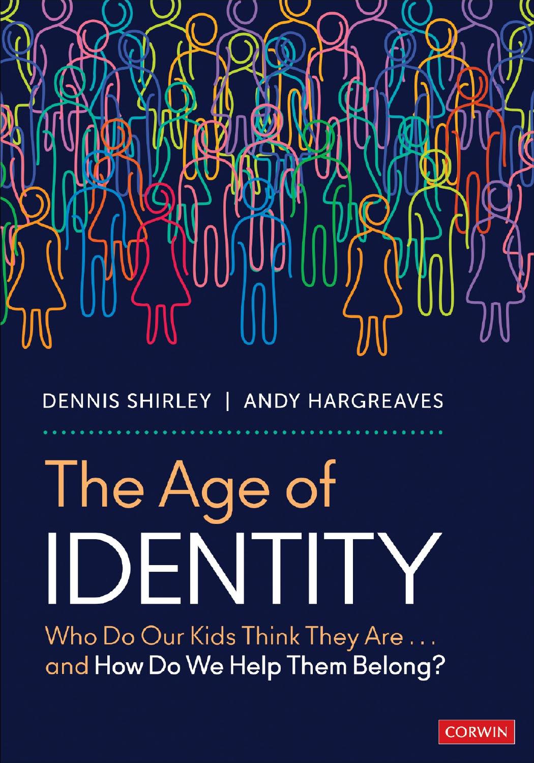 The Age Of Identity Who Do Our Kids Think They Are And How Do We Help Them Belong Dennis Shirley