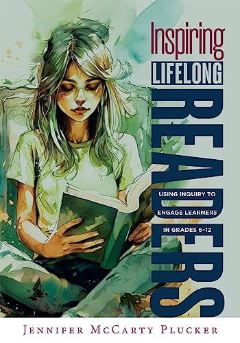 Inspiring Lifelong Readers Using Inquiry To Engage Learners In Grades 612 Jennifer Mccarty Plucker