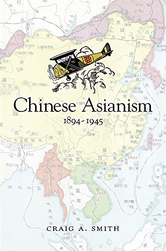 Chinese Asianism 18941945 Craig A Smith