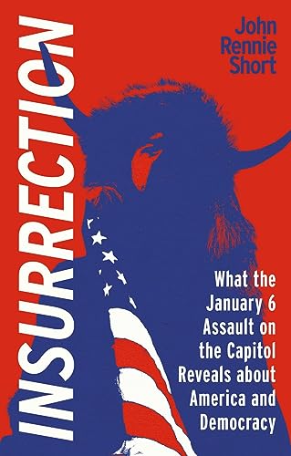 Insurrection What The January 6 Assault On America Reveals About America And Democracy John Rennie Short