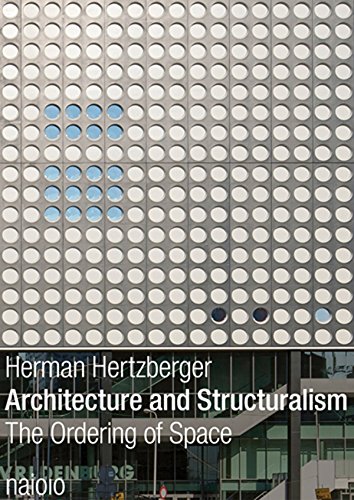 Architecture And Structuralism The Ordering Of Space Herman Hertzberger