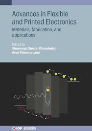 Advances In Flexible And Printed Electronics Materials Fabrication And Applications Shanmuga Sundar Dhanabalan