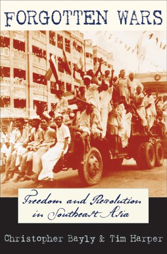 Forgotten Wars Freedom And Revolution In Southeast Asia First Edition Christopher Alan Bayly