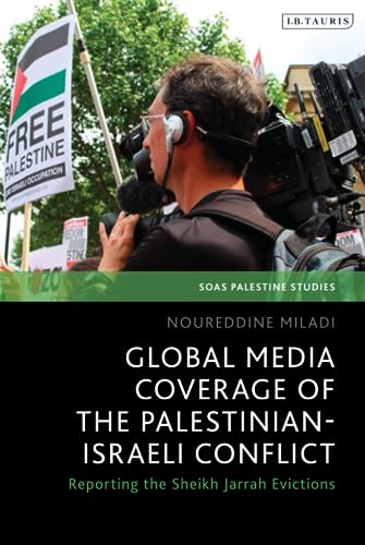 Global Media Coverage Of The Palestinianisraeli Conflict Reporting The Sheikh Jarrah Evictions Noureddine Miladi