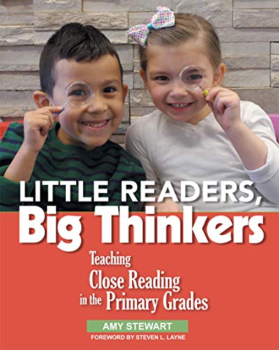 Little Readers Big Thinkers Teaching Close Reading In The Primary Grades Amy Stewart