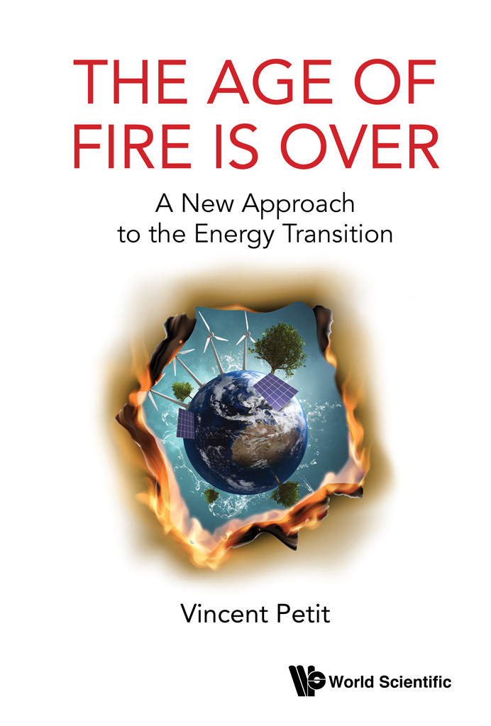 Age Of Fire Is Over The A New Approach To The Energy Transition Vincent Petit