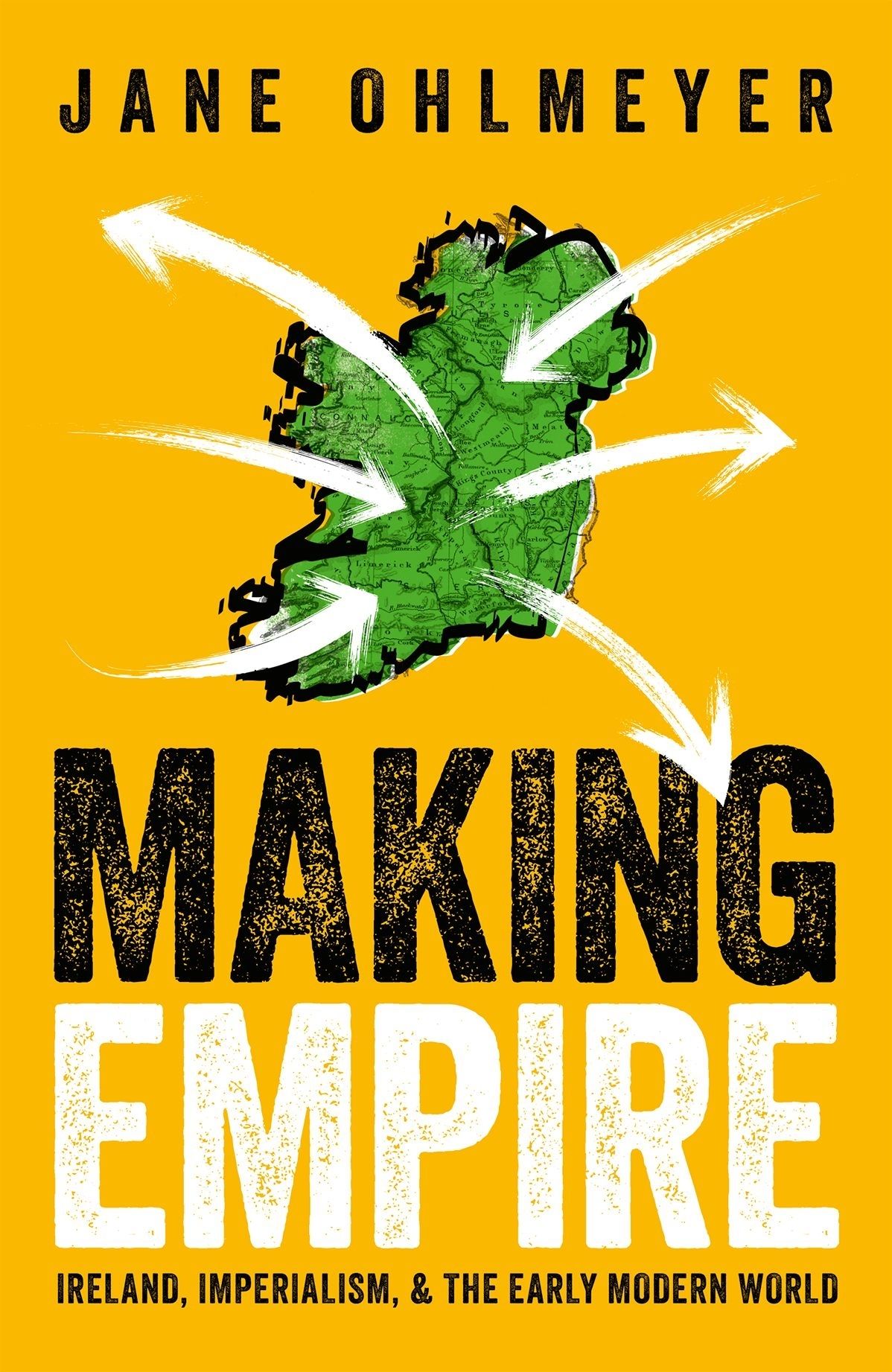 Making Empire Ireland Imperialism And The Early Modern World Jane Ohlmeyer