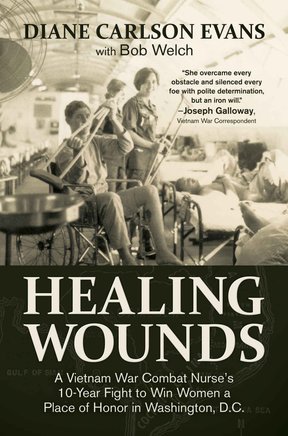 Healing Wounds A Vietnam War Combat Nurses 10year Fight To Win Women A Place Of Honor In Washington Dc Diane Carlson Evans Bob Welch