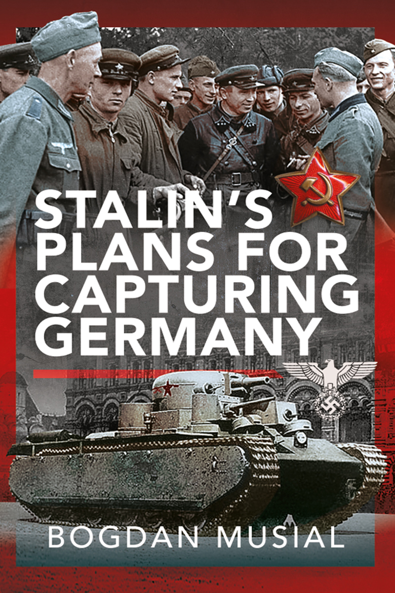 Stalins Plans For Capturing Germany Bogdan Musial