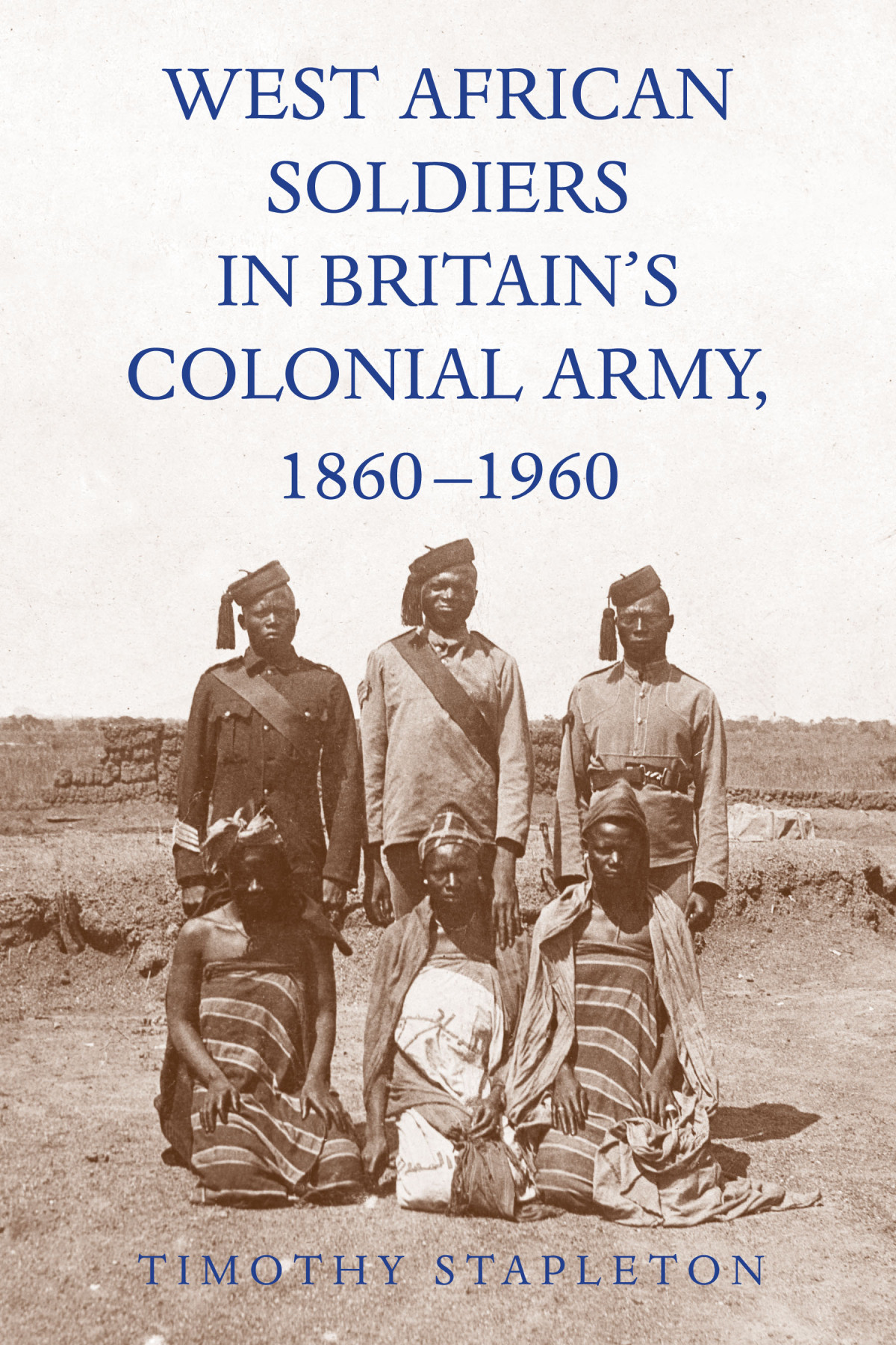 West African Soldiers In Britains Colonial Army 18601960 Timothy Stapleton