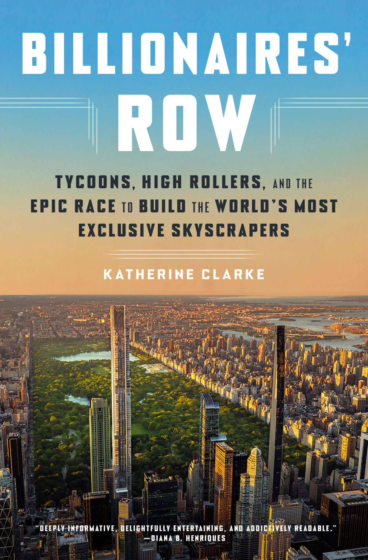 Billionaires Row Tycoons High Rollers And The Epic Race To Build The Worlds Most Exclusive Skyscrapers Katherine Clarke