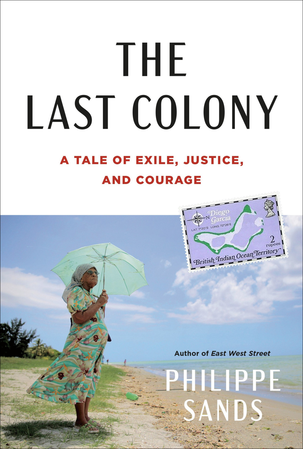 The Last Colony A Tale Of Exile Justice And Courage Philippe Sands