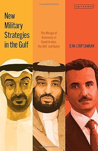 New Military Strategies In The Gulf The Mirage Of Autonomy In Saudi Arabia The Uae And Qatar Jeanloup Samaan