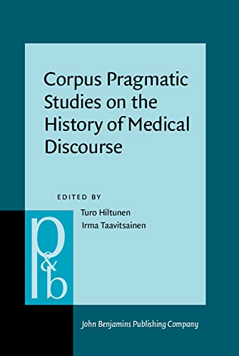 Corpus Pragmatic Studies On The History Of Medical Discourse Turo Hiltunen