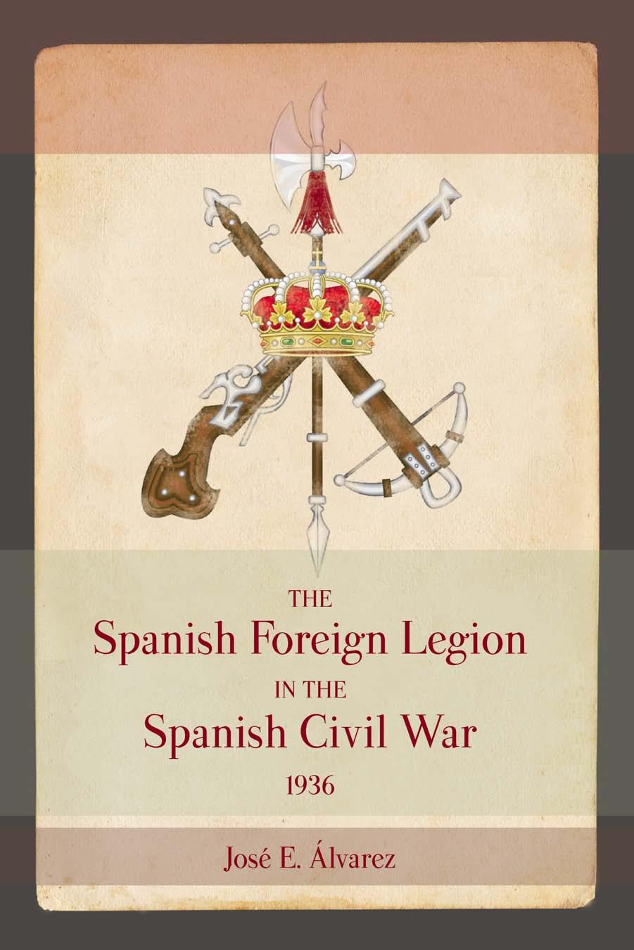 The Spanish Foreign Legion In The Spanish Civil War 1936 1st Edition Jos E Alvarez
