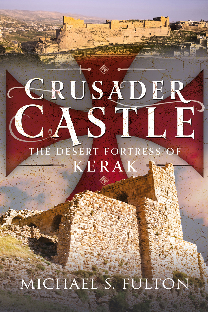 Crusader Castle The Desert Fortress Of Kerak Michael S Fulton