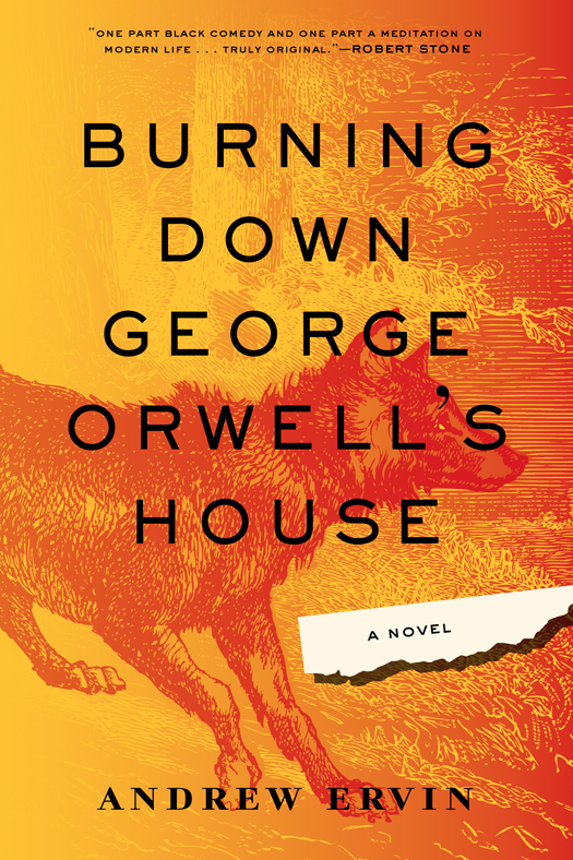 Burning Down George Orwells House Andrew Ervin