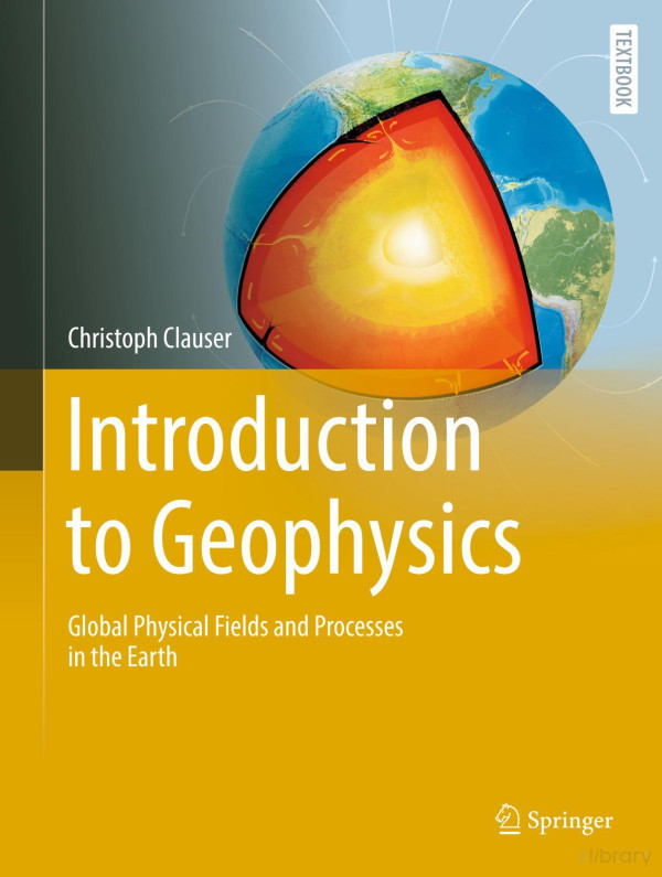 Introduction To Geophysics Global Physical Fields And Processes In The Earth Christoph Clauser