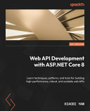 Web Api Development With Aspnet Core 8 Learn Techniques Patterns And Tools For Building Highperformance Robust And Scalable Web Apis 1st Edition Xiaodi Yan