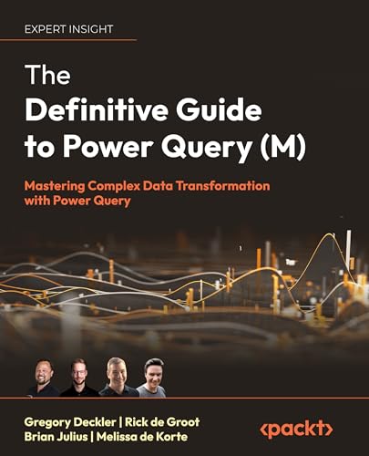 The Definitive Guide To Power Query M Mastering Complex Data Transformation With Power Query Gregory Deckler