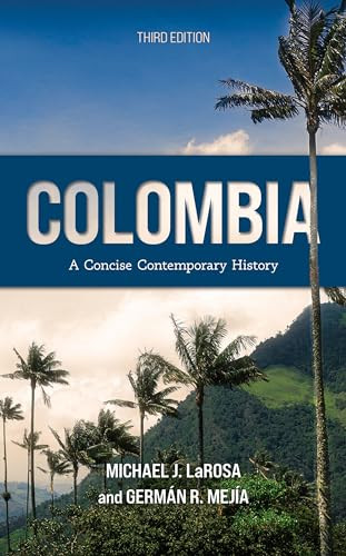Colombia A Concise Contemporary History 3rd Edition 3rd Michael J Larosa