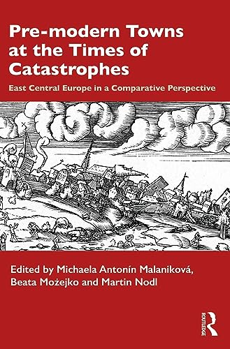 Premodern Towns At The Times Of Catastrophes East Central Europe In A Comparative Perspective 1st Edition Michaela Antonn Malankov