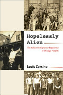 Hopelessly Alien The Italian Immigration Experience In Chicago Heights Louis Corsino