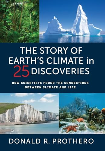 Story Of Earths Climate In 25 Discoveries How Scientists Found The Connections Between Climate And Life Prothero