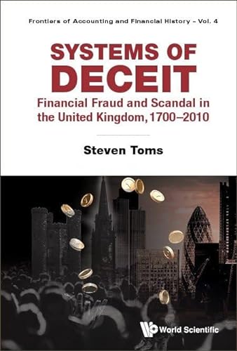 Systems Of Deceit Financial Fraud And Scandal In The United Kingdom 17002010 Steven Toms