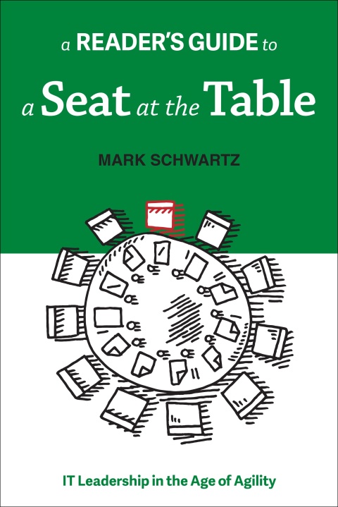 A Readers Guide To A Seat At The Table It Leadership In The Age Of Agility 9th Edition Mark Schwartz