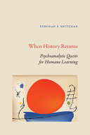 When History Returns Psychoanalytic Quests For Humane Learning Deborah P Britzman