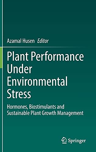 Plant Performance Under Environmental Stress Hormones Biostimulants And Sustainable Plant Growth Management 1st Ed 2021 Azamal Husen