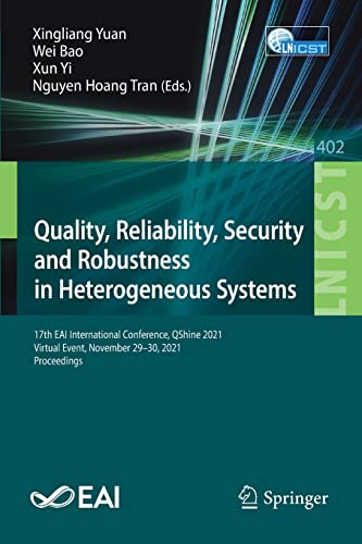Quality Reliability Security And Robustness In Heterogeneous Systems 17th Eai International Conference Qshine 2021 Virtual Event November 2930 2021 Proceedings 1st Ed 2021 Xingliang Yuan