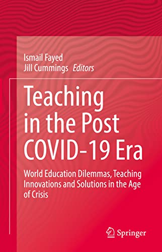 Teaching In The Post Covid19 Era World Education Dilemmas Teaching Innovations And Solutions In The Age Of Crisis 1st Edition Ismail Fayed
