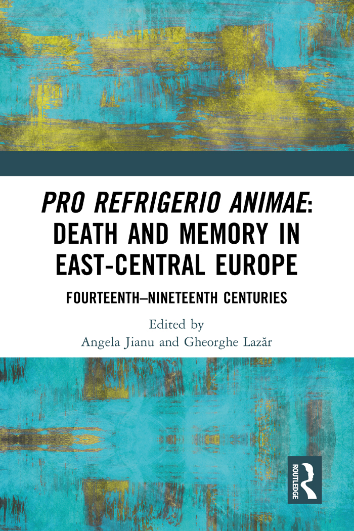 Pro Refrigerio Animae Death And Memory In Eastcentral Europe Angela Jianugheorghe Lazr Lazr