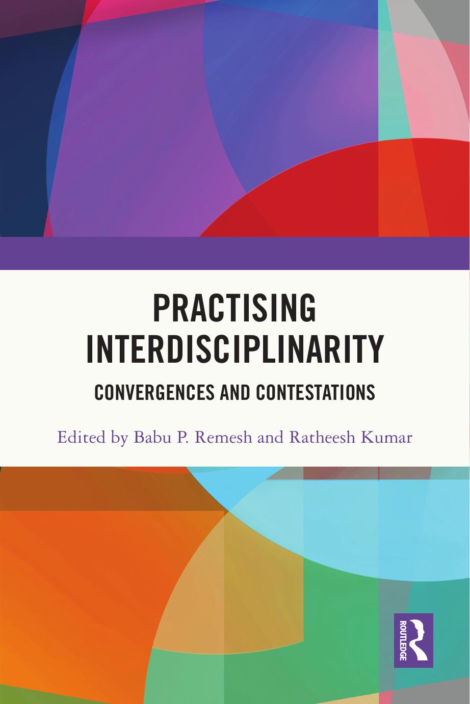 Practising Interdisciplinarity Convergences And Contestations Babu P Remesh Ratheesh Kumar