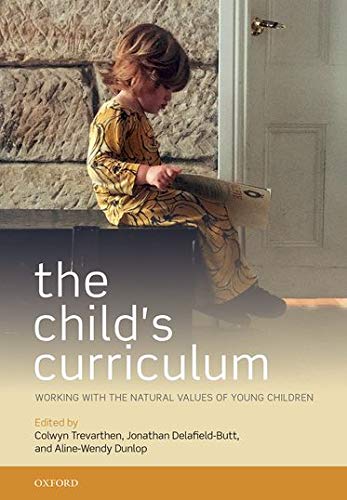 The Childs Curriculum Working With The Natural Values Of Young Children Colwyn Trevarthen