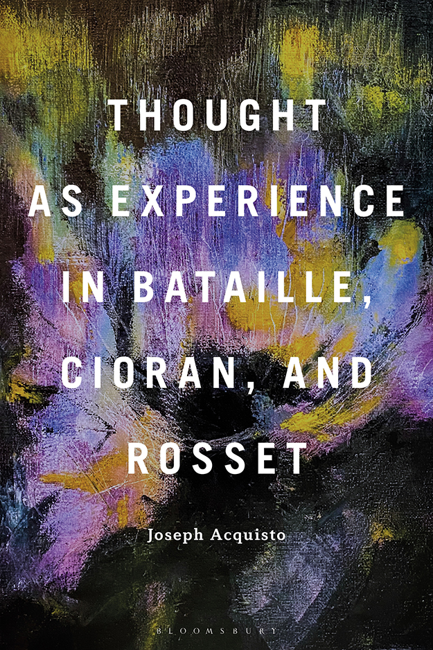 Thought As Experience In Bataille Cioran And Rosset Joseph Acquisto
