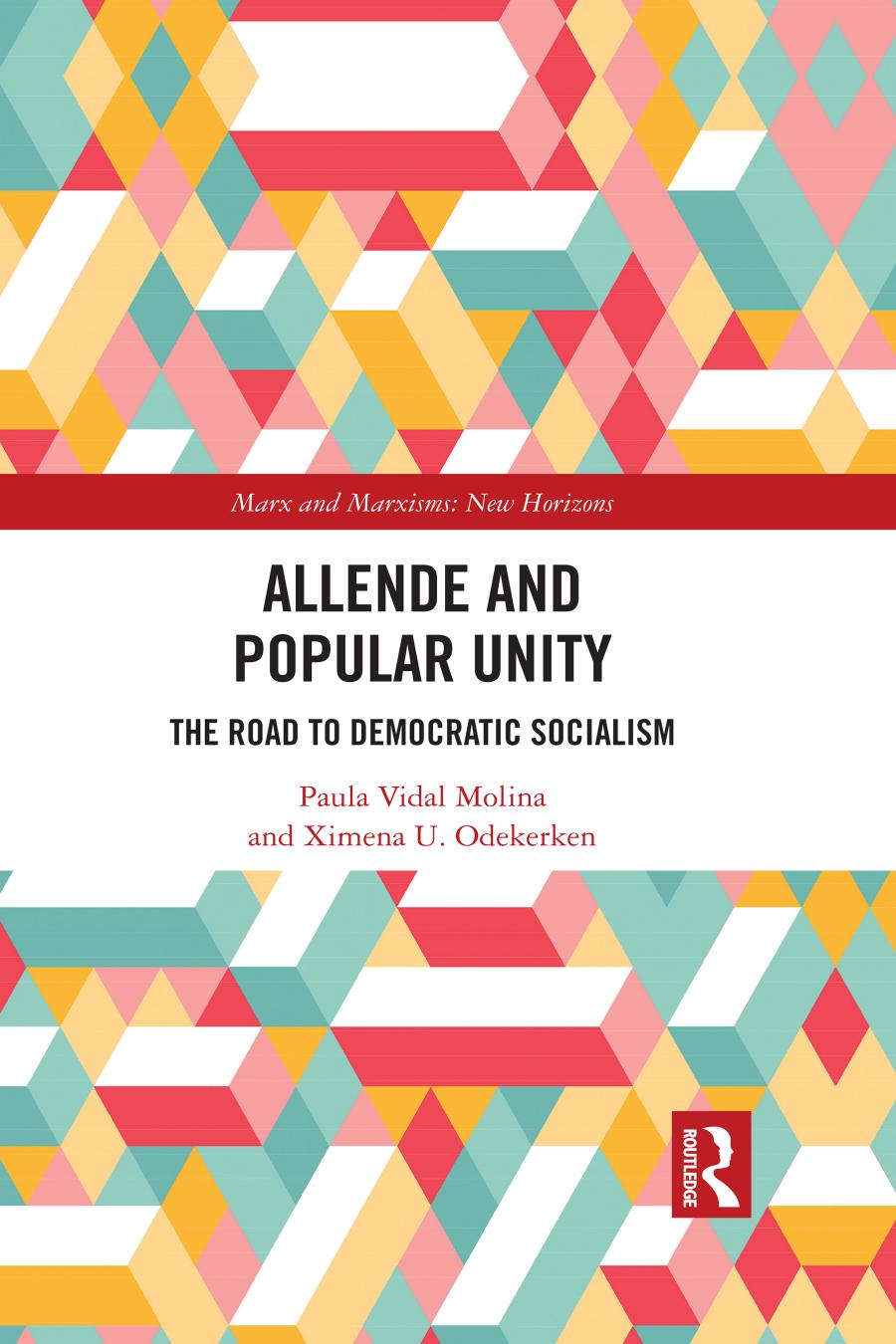 Allende And Popular Unity The Road To Democratic Socialism Paula Vidal Molina Ximena U Odekerken