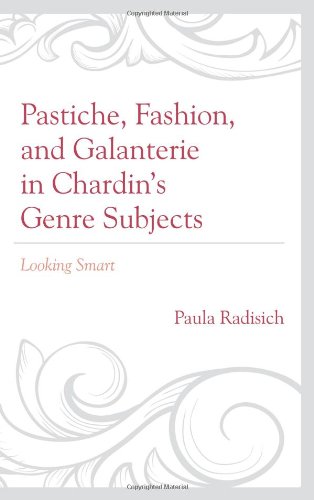 Pastiche Fashion And Galanterie In Chardins Genre Subjects Looking Smart Studies In Seventeenth And Eighteenth Century Art And Culture Radisich