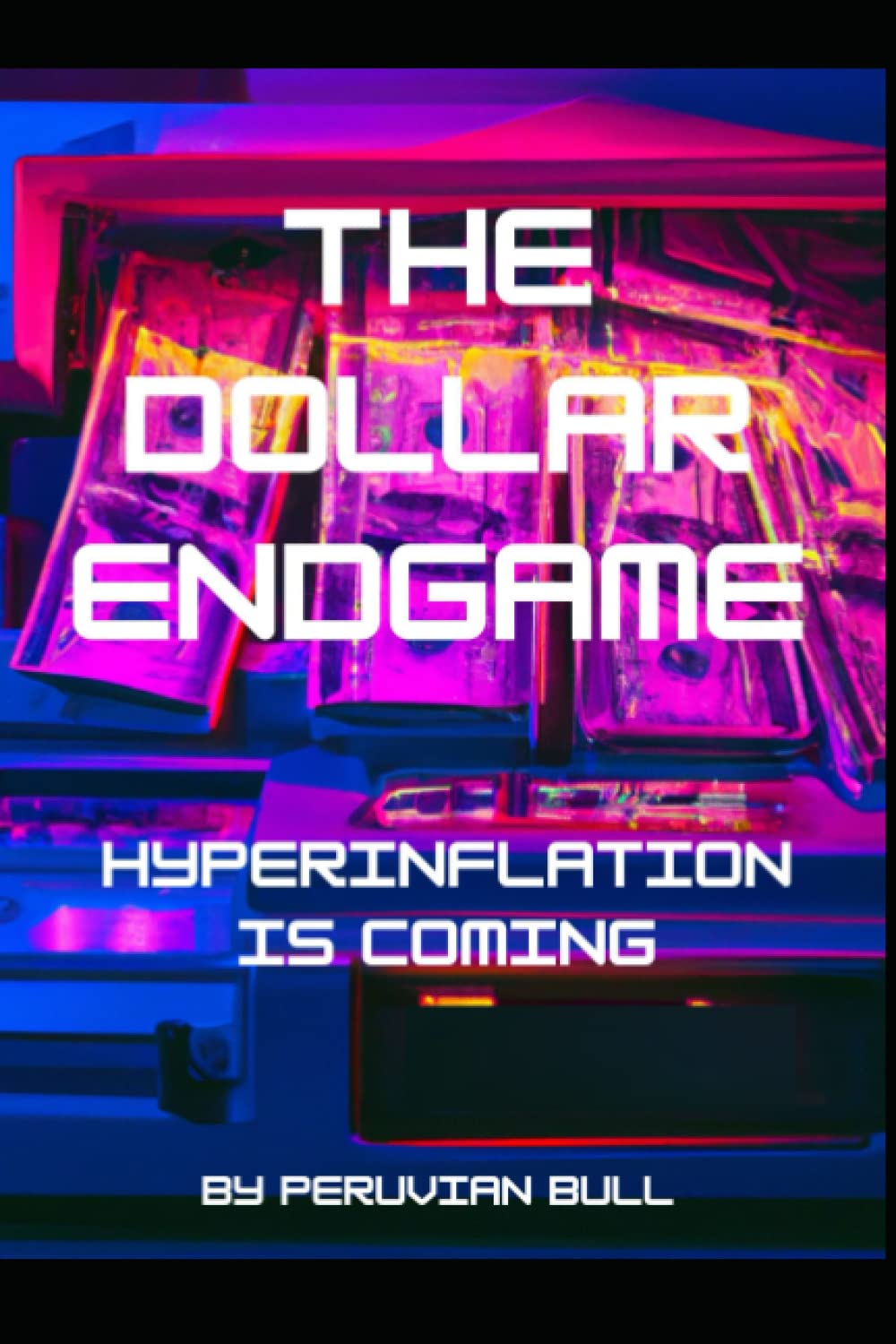 The Dollar Endgame Hyperinflation Is Coming Peruvian Bull