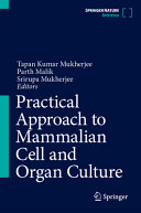 Practical Approach To Mammalian Cell And Organ Culture 1st Edition Editors Tapan Kumar Mukherjee Parth Malik Srirupa Mukherjee